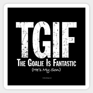 TGIF: The Goalie is Fantastic (Hockey Son) Sticker